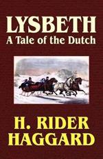 Lysbeth, a Tale of the Dutch: A Tale of the Dutch