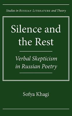 Silence and the Rest: Verbal Skepticism in Russian Poetry - Sofya Khagi - cover