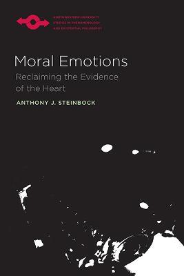 Moral Emotions: Reclaiming the Evidence of the Heart - Anthony J. Steinbock - cover