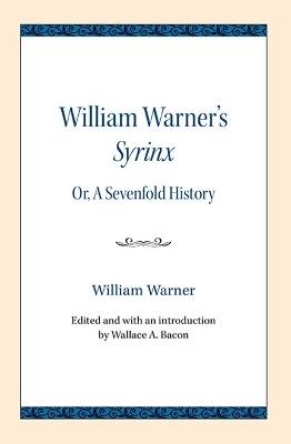 William Warner's Syrinx: or, A Sevenfold History - William Warner,Wallace A. Bacon - cover