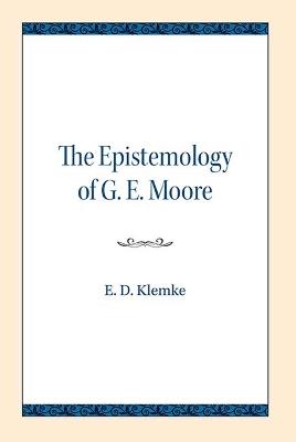 The Epistemology of G. E. Moore - E.D. Klemke - cover