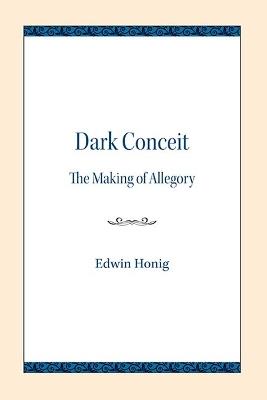 Dark Conceit: The Making of Allegory - Edwin Honig - cover