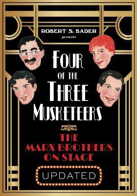 Four of the Three Musketeers: The Marx Brothers on Stage - Robert S. Bader - cover