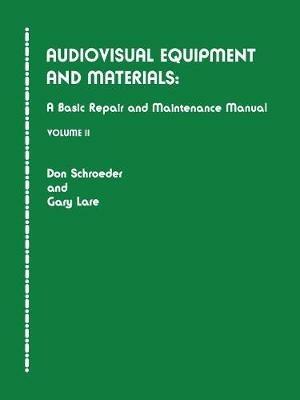 Audiovisual Equipment and Materials II: A Basic Repair and Maintenance Manual - Don Schroeder,Gary Lare - cover