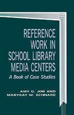 Reference Work in School Library Media Centers: A Book of Case Studies