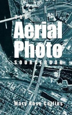 The Aerial Photo Sourcebook - Mary Rose Collins - cover