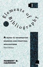 Elements of Bibliography: A Guide to Information Sources and Practical Applications