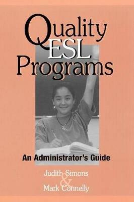 Quality ESL Programs: An Administrator's Guide - Judith Simons,Mark Connelly - cover