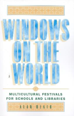 Windows on the World: Multicultural Festivals for Schools and Libraries - Alan Heath - cover