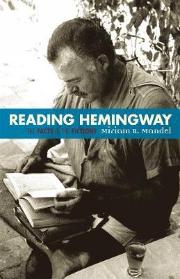Reading Hemingway: The Facts in the Fictions - Miriam B. Mandel - cover