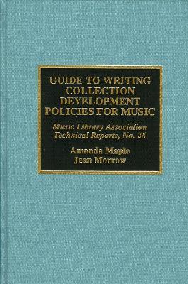 Guide to Writing Collection Development Policies for Music - Amanda Maple,Jean Morrow - cover