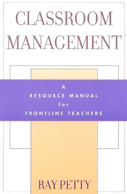 Classroom Management: A Resource Manual for Frontline Teachers - Ray Petty - cover