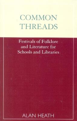 Common Threads: Festivals of Folklore and Literature for Schools and Libraries - Alan Heath - cover