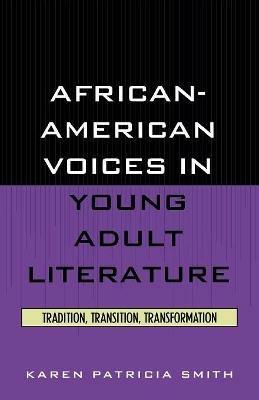 African-American Voices in Young Adult Literature: Tradition, Transition, Transformation - Karen Patricia Smith - cover