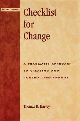 Checklist for Change: A Pragmatic Approach for Creating and Controlling Change - Thomas R. Harvey - cover