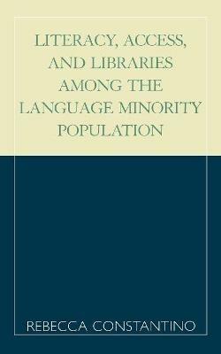 Literacy, Access, and Libraries Among the Language Minority Community - Rebecca Constantino - cover