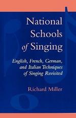 National Schools of Singing: English, French, German, and Italian Techniques of Singing Revisited