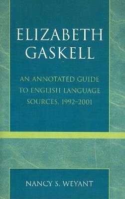 Elizabeth Gaskell: An Annotated Guide to English Language Sources, 1992-2001 - Nancy S. Weyant - cover