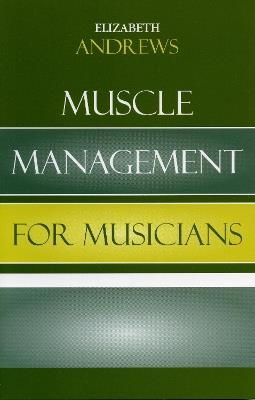 Muscle Management for Musicians - Elizabeth Andrews - cover