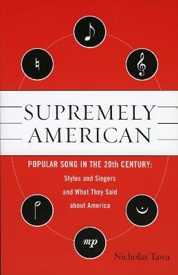 Supremely American: Popular Song in the 20th Century - Nicholas E. Tawa - cover