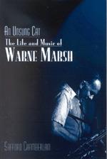 An Unsung Cat: The Life and Music of Warne Marsh