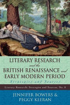 Literary Research and the British Renaissance and Early Modern Period: Strategies and Sources - Jennifer Bowers,Peggy Keeran - cover