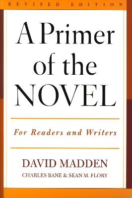 A Primer of the Novel: For Readers and Writers - David Madden,Charles Bane,Sean M. Flory - cover