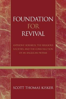 Foundation for Revival: Anthony Horneck, The Religious Societies, and the Construction of an Anglican Pietism - Scott Thomas Kisker - cover