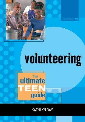 Volunteering: The Ultimate Teen Guide - Kathlyn Gay - cover