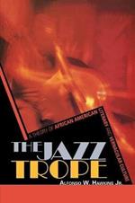 The Jazz Trope: A Theory of African American Literary and Vernacular Culture