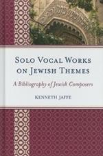 Solo Vocal Works on Jewish Themes: A Bibliography of Jewish Composers