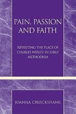 Pain, Passion and Faith: Revisiting the Place of Charles Wesley in Early Methodism