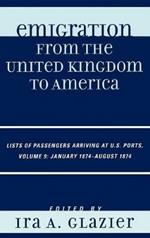 Emigration from the United Kingdom to America: Lists of Passengers Arriving at U.S. Ports, January 1874 - August 1874