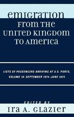 Emigration from the United Kingdom to America: Lists of Passengers Arriving at U.S. Ports, September 1874 - June 1875