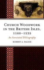 Church Woodwork in the British Isles, 1100-1535: An Annotated Bibliography