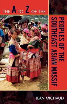 The A to Z of the Peoples of the Southeast Asian Massif - Jean Michaud - cover