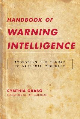 Handbook of Warning Intelligence: Assessing the Threat to National Security - Cynthia Grabo - cover