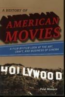A History of American Movies: A Film-by-Film Look at the Art, Craft, and Business of Cinema - Paul Monaco - cover