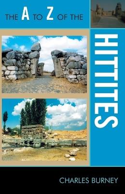 The A to Z of the Hittites - Charles Burney - cover