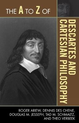 The A to Z of Descartes and Cartesian Philosophy - Roger Ariew,Dennis Des Chene,Douglas M. Jesseph - cover