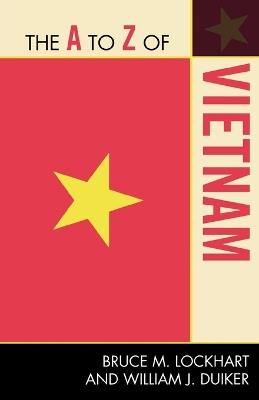 The A to Z of Vietnam - Bruce M. Lockhart,William J. Duiker - cover