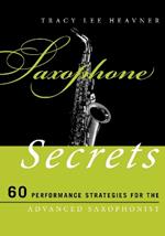 Saxophone Secrets: 60 Performance Strategies for the Advanced Saxophonist