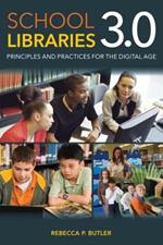 School Libraries 3.0: Principles and Practices for the Digital Age