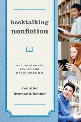 Booktalking Nonfiction: 200 Surefire Winners for Middle and High School Readers - Jennifer Bromann-Bender - cover