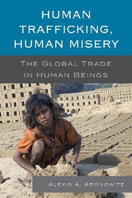 Human Trafficking, Human Misery: The Global Trade in Human Beings - Alexis A. Aronowitz - cover