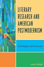 Literary Research and American Postmodernism: Strategies and Sources