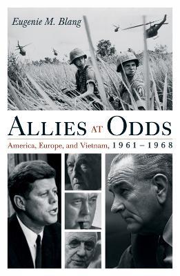 Allies at Odds: America, Europe, and Vietnam, 1961–1968 - Eugenie M. Blang - cover