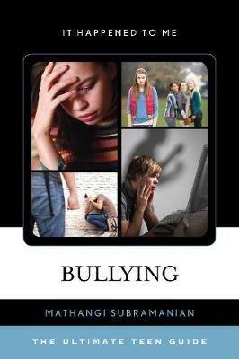 Bullying: The Ultimate Teen Guide - Mathangi Subramanian - cover