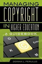 Managing Copyright in Higher Education: A Guidebook