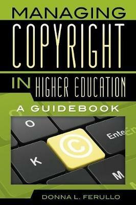 Managing Copyright in Higher Education: A Guidebook - Donna L. Ferullo - cover